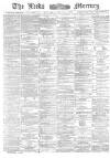 Leeds Mercury Saturday 14 January 1882 Page 1