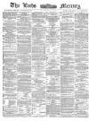 Leeds Mercury Monday 01 May 1882 Page 1