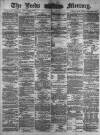 Leeds Mercury Monday 02 October 1882 Page 1