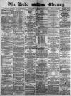 Leeds Mercury Thursday 30 November 1882 Page 1