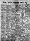 Leeds Mercury Thursday 07 December 1882 Page 1