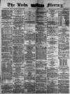 Leeds Mercury Friday 08 December 1882 Page 1