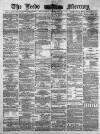 Leeds Mercury Wednesday 27 December 1882 Page 1