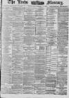 Leeds Mercury Wednesday 07 February 1883 Page 1