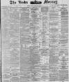 Leeds Mercury Saturday 24 March 1883 Page 1