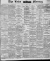 Leeds Mercury Tuesday 03 April 1883 Page 1