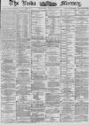 Leeds Mercury Saturday 07 July 1883 Page 1