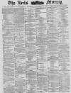 Leeds Mercury Wednesday 19 December 1883 Page 1