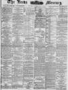 Leeds Mercury Monday 11 February 1884 Page 1