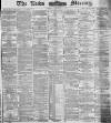 Leeds Mercury Tuesday 18 March 1884 Page 1