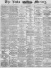 Leeds Mercury Saturday 19 April 1884 Page 1