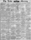 Leeds Mercury Saturday 19 July 1884 Page 1