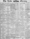 Leeds Mercury Saturday 02 August 1884 Page 1