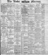 Leeds Mercury Tuesday 16 December 1884 Page 1