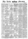 Leeds Mercury Monday 16 February 1885 Page 1