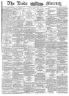 Leeds Mercury Saturday 07 March 1885 Page 1