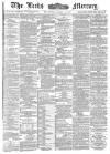Leeds Mercury Wednesday 11 March 1885 Page 1