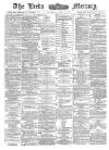 Leeds Mercury Saturday 04 April 1885 Page 1