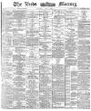 Leeds Mercury Tuesday 05 May 1885 Page 1