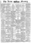 Leeds Mercury Friday 08 May 1885 Page 1
