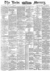 Leeds Mercury Friday 29 May 1885 Page 1