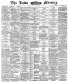 Leeds Mercury Tuesday 02 June 1885 Page 1