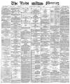 Leeds Mercury Wednesday 05 August 1885 Page 1