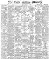 Leeds Mercury Friday 06 November 1885 Page 1