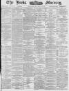Leeds Mercury Thursday 07 January 1886 Page 1