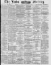 Leeds Mercury Saturday 09 January 1886 Page 1