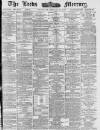 Leeds Mercury Wednesday 17 February 1886 Page 1
