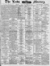 Leeds Mercury Saturday 06 March 1886 Page 1