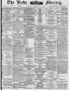 Leeds Mercury Wednesday 10 March 1886 Page 1