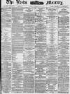 Leeds Mercury Monday 22 March 1886 Page 1