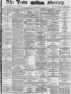 Leeds Mercury Wednesday 24 March 1886 Page 1