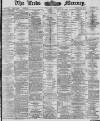 Leeds Mercury Tuesday 01 June 1886 Page 1