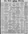 Leeds Mercury Tuesday 15 June 1886 Page 1