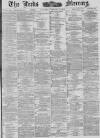 Leeds Mercury Saturday 14 August 1886 Page 1