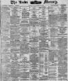 Leeds Mercury Tuesday 02 November 1886 Page 1