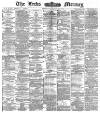 Leeds Mercury Wednesday 23 March 1887 Page 1