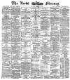 Leeds Mercury Friday 25 March 1887 Page 1