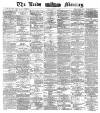 Leeds Mercury Friday 01 July 1887 Page 1