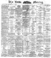 Leeds Mercury Saturday 29 October 1887 Page 1