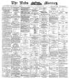 Leeds Mercury Saturday 10 December 1887 Page 1