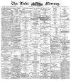 Leeds Mercury Saturday 17 December 1887 Page 1