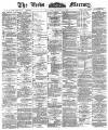 Leeds Mercury Wednesday 04 April 1888 Page 1