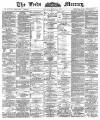 Leeds Mercury Tuesday 24 April 1888 Page 1
