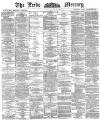 Leeds Mercury Tuesday 29 May 1888 Page 1