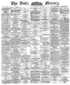 Leeds Mercury Wednesday 30 May 1888 Page 1