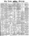 Leeds Mercury Wednesday 13 June 1888 Page 1